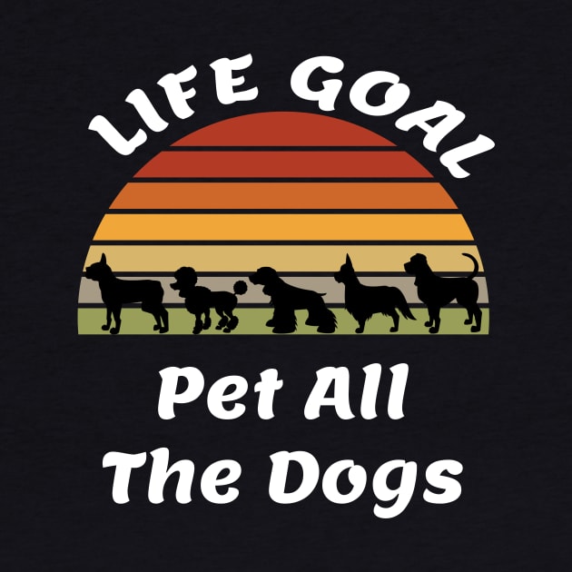 Life Goal Pet All The Dogs Dog Lover Gift Cute Dogs by ShopInvention